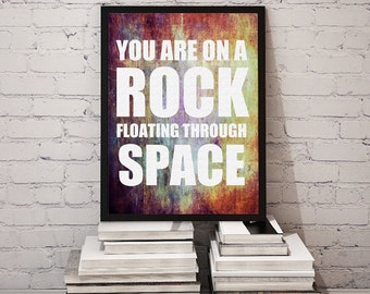 You Are On a Rock Floating Through Space / Inspirational Grunge Quote, Art, Wall Decor, Poster // Printable, Instant Download