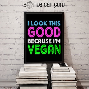 Vegan Download / I Look This Good Because Im Vegan / Funny Vegan Quote, Vegan Decor, Vegan Sign, Animal Rights Poster // Printable, Download