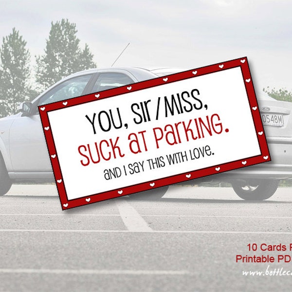 You, Sir/Miss, Suck at Parking. And I Say This With Love / Funny Printable Cards for Windshields / Gag Gift / 10 Per Page //Instant Download