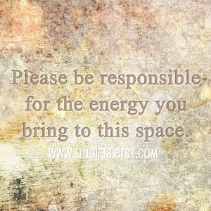May include: A textured, beige background with the text "Please be responsible for the energy you bring to this space." and the website address "www.lilgifts.etsy.com".