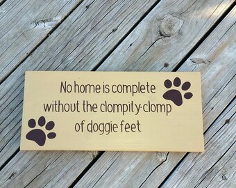 Wood Dog Sign - No Home is Complete Without the Clompity Clomp of Doggie Feet - Hand Painted Wood Sign - Dog Decor - Gift for Dog Owner