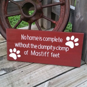 Wooden Dog Sign - No Home is Complete Without the Clompity Clomp of Mastiff Feet - Hand Painted Wood Sign - Dog Decor - Wood Mastiff Sign