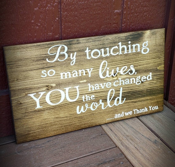 Retirement Sign You Have Changed The World Because You Have Touched Our 