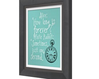 How Long Is Forever? Sometimes Just One Second. Alice In Wonderland Print