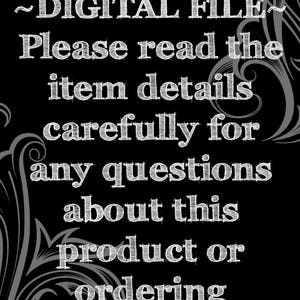May include: Black and white text on a black background with a decorative floral design. The text reads: "~DIGITAL FILE~ Please read the item details carefully for any questions about this product or ordering."
