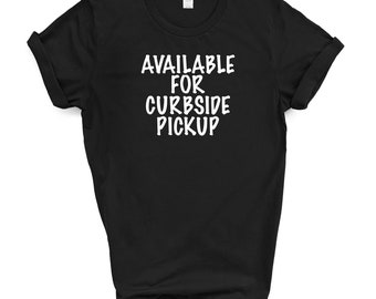 Available For Curbside Pickup T Shirt
