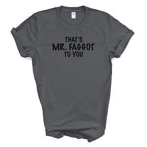That's MR. FAGGOT To You T Shirt