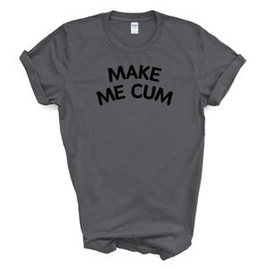 Make Me C*m  T Shirt