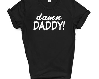 Damn DADDY! T Shirt