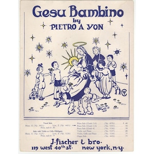 May include: Sheet music cover for "Gesu Bambino" by Pietro A Yon. The illustration features a depiction of the Virgin Mary with a halo, surrounded by children and stars, in blue and white. The text "J. Fischer & bro. 119 west 40th st. new york, n.y." is also visible.