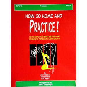 Könnte beinhalten: Ein roter Buchumschlag mit dem Titel "NOW GO HOME AND PRACTICE!" in weißer Schrift. Der Untertitel lautet "AN INTERACTIVE BAND METHOD FOR STUDENTS, TEACHERS AND PARENTS". Das Buch ist für Posaune und ist Band 1 einer Reihe.