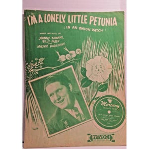 May include: A green sheet music cover with the title "I'm a Lonely Little Petunia (In an Onion Patch)". The cover features a cartoon image of a petunia flower with a sad face, three birds, and a man's portrait.