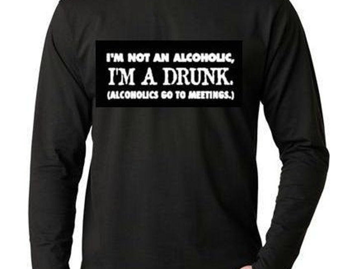 im a drunk Long sleeve shirt  Cool Funny Humorous long sleeved T Shirt design sleeves tees