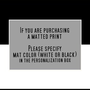 May include: A gray text box with the message: "If you are purchasing a matted print, please specify mat color (white or black) in the personalization box."