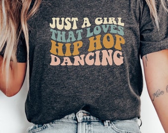 Just a Girl Loves to Hip Hop T-Shirt, Retro Dancing Tee, Dance Women's Casual Shirt, Gift for Dancers, Vintage Top, Urban Dancewear