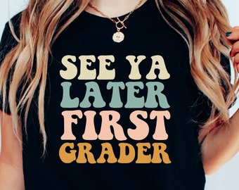 See Ya Later First Grader T-Shirt - End of Year Teacher Tee