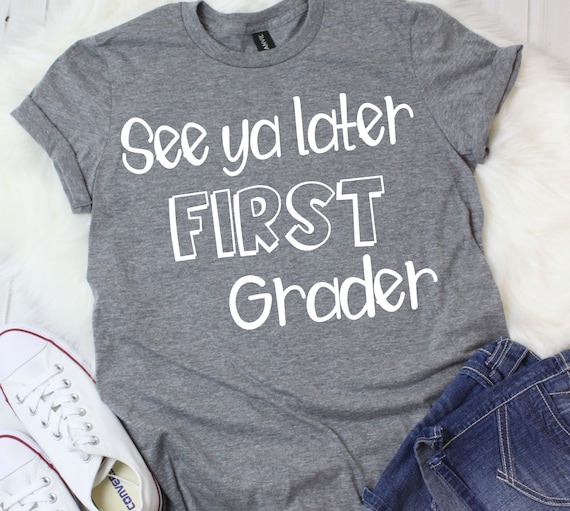 See Ya Later First Grader T-shirt - End of Year Teacher Tee