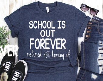 Retired Teacher T-Shirt: School is Out Forever
