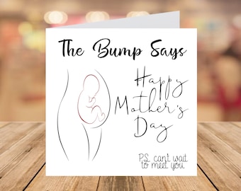 The bump says "Happy Mothers Day" - mum to be card - ps. cant wait to meet you - printed card