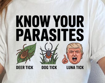 Know Your Parasites Shirt, Anti Trump Shirt, Election Day Shirt, Funny Trump Shirt, Sarcastic Trump Shirt, Anti Trump Tee, Trump Shirt, Gift
