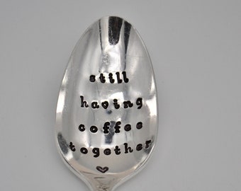 Still Having Coffee Together - Friend Anniversary - Hand Stamped Coffee Spoon - Vintage silverware - Distance Gift.