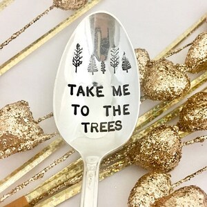 Take Me To The Trees - Hand Stamped Coffee spoon - ice cream spoon -  HAND STAMPED Vintage - outdoors gift - stocking stuffers