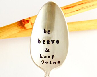 be brave and keep going - Encouraging spoon -  Hand Stamped teaspoon, Inspirational Gift - christian gift - holiday gift - recovery spoon