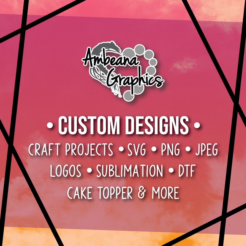 May include: A pink and orange gradient background with black lines forming a geometric shape. The text "Ambeana Graphics" is in a gray heart shape with a circle design. The text "CUSTOM DESIGNS" is in black with a bullet point on each side. The text "CRAFT PROJECTS &bull; SVG &bull; PNG &bull; JPEG" is in black. The text "LOGOS &bull; SUBLIMATION &bull; DTF" is in black. The text "CAKE TOPPER & MORE" is in black.