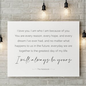 The Notebook Quote - I Will Always be Yours Quote Printed on Canvas or Poster. Anniversary or Wedding Gift. Nicholas Sparks, Noah Calhoun