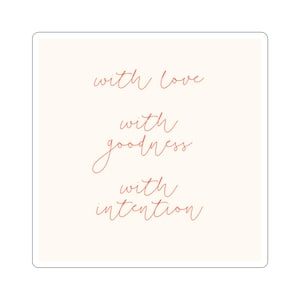 with love with goodness with intention Kiss-Cut Sticker | Script Scriptural Quote