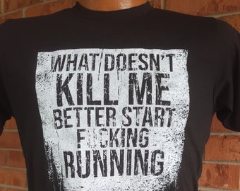 What Doesn't Kill Me Better Start Running Super Soft Poly rich T Shirt Tee