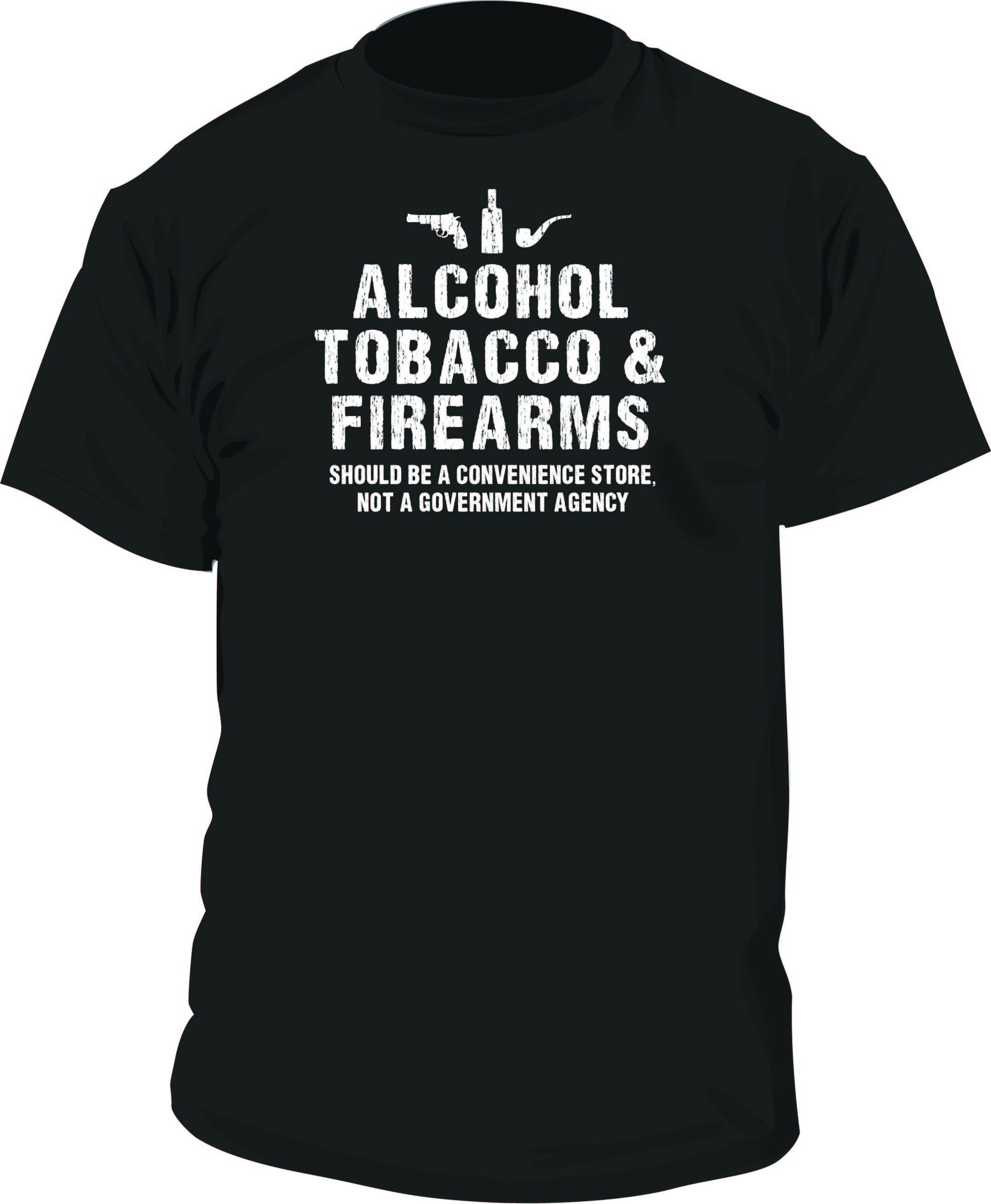 firearm tobacco agency Funny ATF Alcohol Firearms should be a store not government tshirt Firearm Transfers – Tobacco Valley