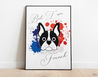 But I am French wall print, house decor, digital download print, printable art, dog wall art, french bulldog wall decor, frenchie dog art