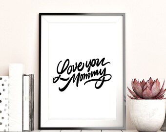 Love Mommy, Printable Wall Art, Inspirational Quotes, Downloadable Art, Black and White, Home Office Decor, Downloadable Print