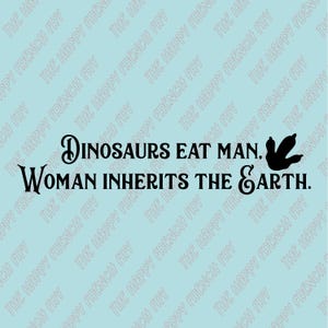 Dinosaurs Eat Man, Woman Inherits the Earth, Jurassic Park, Jurassic World, Vinyl Decal, Window Sticker, Bumper Sticker, Car Decal