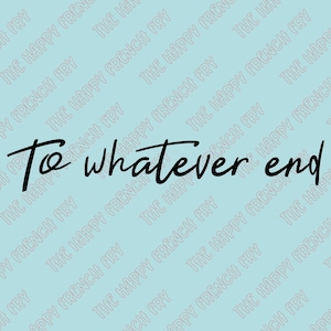 To Whatever End, Aelin Galathynius, Rowan Whitethorn, Throne of Glass, TOG, SJM, Vinyl Decal, Window Bumper Sticker, Laptop Decal, Car Decal