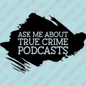 May include: A light blue background with the text "ASK ME ABOUT TRUE CRIME PODCASTS" in white, set within a black brushstroke design. The phrase "THE HAPPY FRENCH FRY" is repeated diagonally across the background.