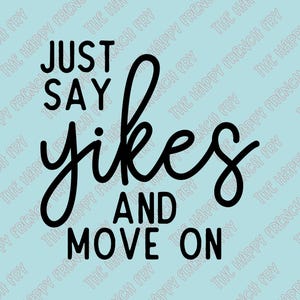 Just Say Yikes and Move On, Snarky Decal, Sassy Decal, Vinyl Decal, Bumper Sticker, Window Sticker, Laptop Decal, Car Decal