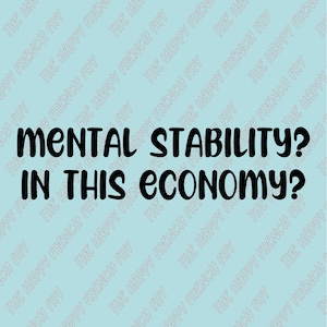 Mental Stability? In This Economy? Neurodivergent Millenial, Vinyl Decal, Window Sticker, Bumper Sticker, Car Decal
