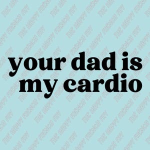 Your Dad Is My Cardio, Daddy Issues, Snarky Subversive Sticker, Gifts for Her, Vinyl Decal, Window Sticker, Bumper Sticker, Car Decal