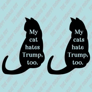My Cat Hates Trump, Too, My Cats Hate Trump, Too, Pets Against Politics, Vinyl Decal, Window Bumper Sticker, Laptop Decal, Car Decal