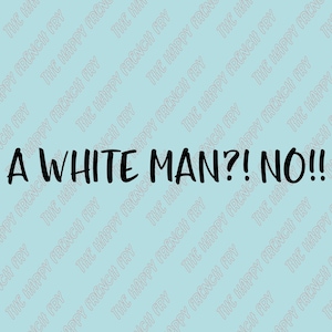 A White Man?! No!!, New Girl, Winston Schmidt, Max Greenfield, Feminism, Feminist, Bumper Sticker, Window Sticker, Laptop Decal, Car Decal
