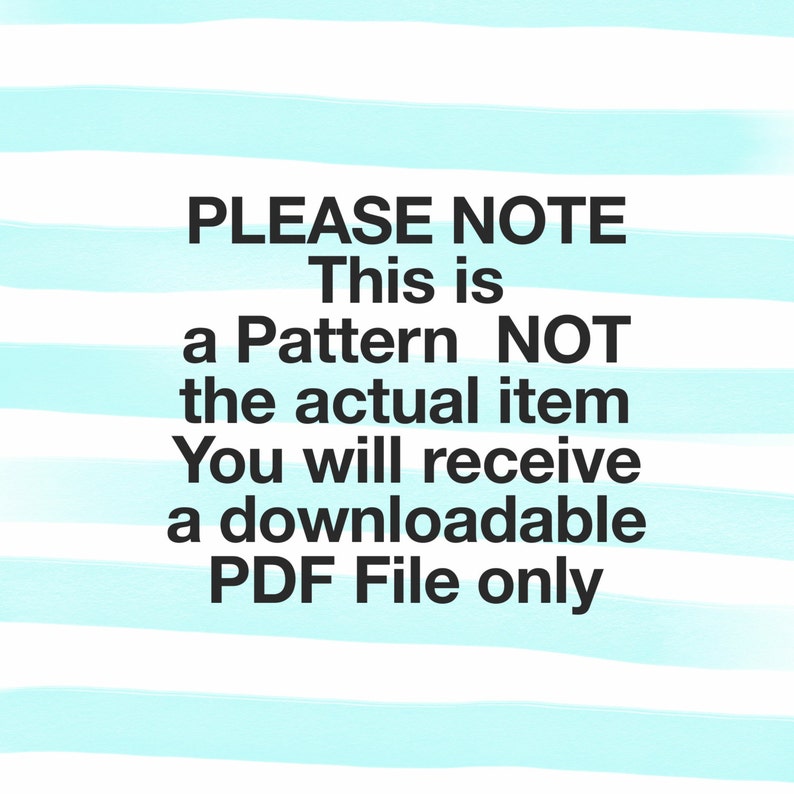 Pu&ograve; includere: Testo su uno sfondo a strisce bianche e blu chiaro che recita: "PLEASE NOTE This is a Pattern NOT the actual item You will receive a downloadable PDF File only"