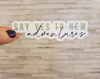 Say Yes to New Adventures Sticker - Hydroflask Sticker - Yeti Sticker - Sticker - Waterproof
