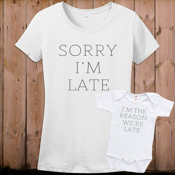 Matching Mother Son Daughter Shirts Sorry I Am Late Shirt Baby Etsy