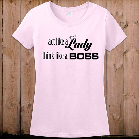 act like a lady think like a boss shirt