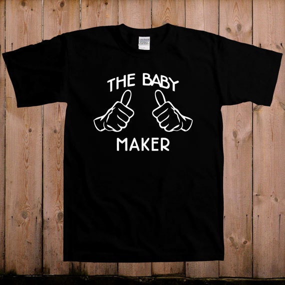 baby maker t shirt