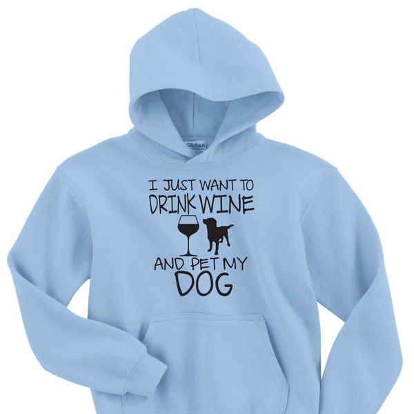 I just want to Drink Wine and Pet My Dog Gildan Unisex Hoodie Sizes up to 5 xl