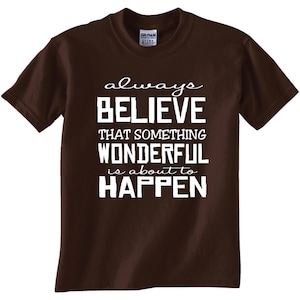 Always Believe that Something Wonderful is about to Happen Gildan Adult Unisex up to 5X inspirational shirt believe in miracles be happy