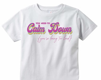 You Need To Calm Down You&#39;re being too loud Youth and Toddler Unisex T-shirt